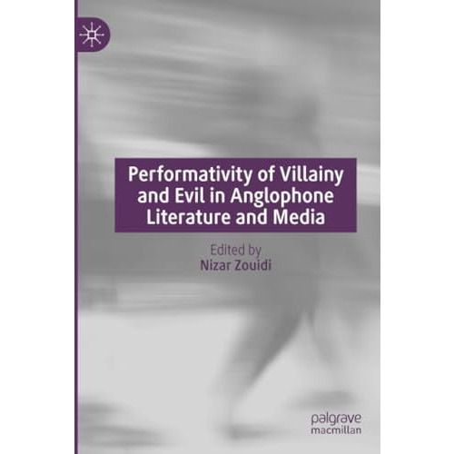 Performativity of Villainy and Evil in Anglophone Literature and Media [Paperback]