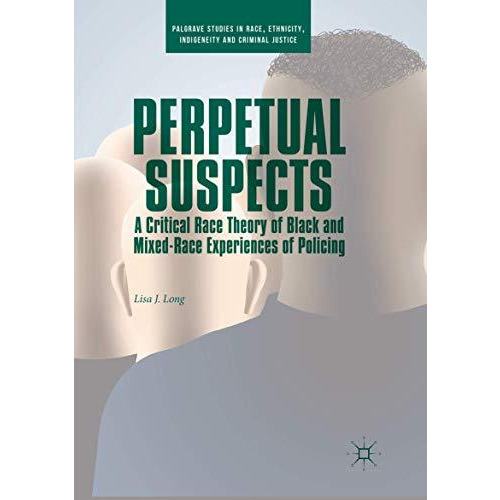 Perpetual Suspects: A Critical Race Theory of Black and Mixed-Race Experiences o [Paperback]