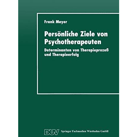 Pers?nliche Ziele von Psychotherapeuten: Determinanten von Therapieproze? und Th [Paperback]