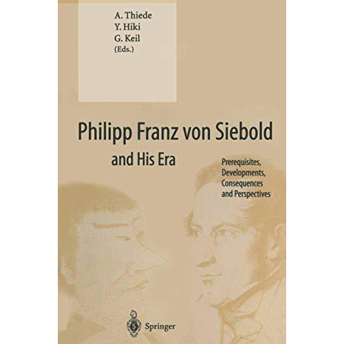 Philipp Franz von Siebold and His Era: Prerequisites, Developments, Consequences [Paperback]