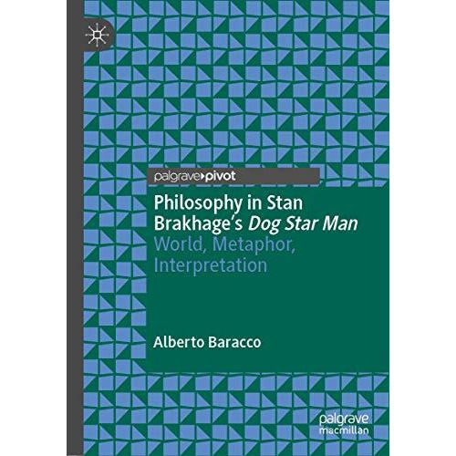 Philosophy in Stan Brakhage's Dog Star Man: World, Metaphor, Interpretation [Hardcover]