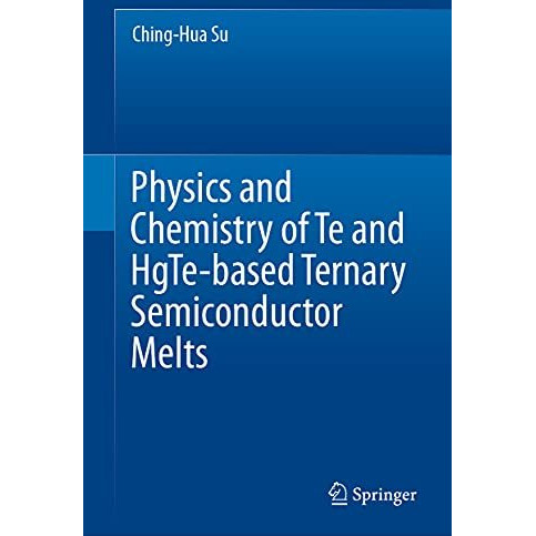 Physics and Chemistry of Te and HgTe-based Ternary Semiconductor Melts [Hardcover]