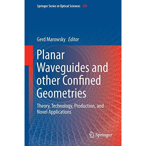 Planar Waveguides and other Confined Geometries: Theory, Technology, Production, [Hardcover]