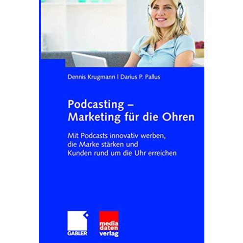 Podcasting - Marketing f?r die Ohren: Mit Podcasts innovativ werben, die Marke s [Paperback]