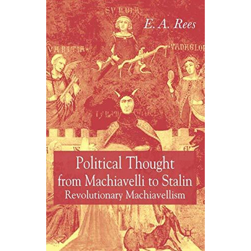 Political Thought From Machiavelli to Stalin: Revolutionary Machiavellism [Hardcover]