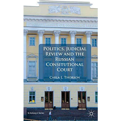 Politics, Judicial Review, and the Russian Constitutional Court [Paperback]