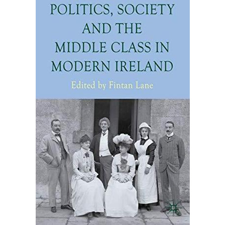 Politics, Society and the Middle Class in Modern Ireland [Hardcover]