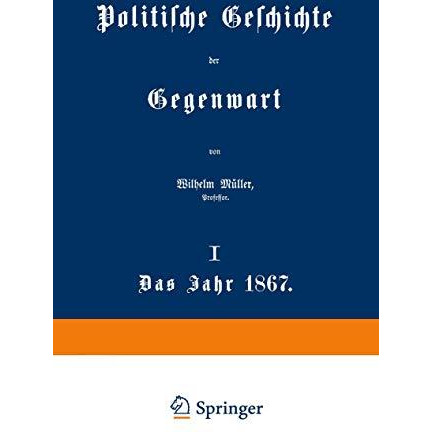 Politische Geschichte der Gegenwart: I. Das Jahr 1867 [Paperback]