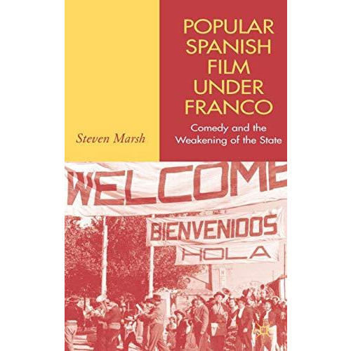 Popular Spanish Film Under Franco: Comedy and the Weakening of the State [Hardcover]