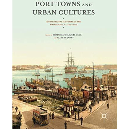 Port Towns and Urban Cultures: International Histories of the Waterfront, c.1700 [Paperback]