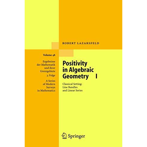 Positivity in Algebraic Geometry I: Classical Setting: Line Bundles and Linear S [Hardcover]