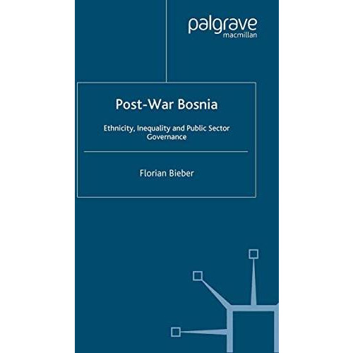 Post-War Bosnia: Ethnicity, Inequality and Public Sector Governance [Paperback]