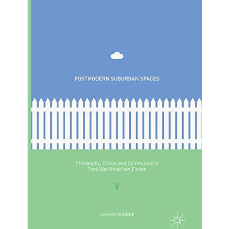 Postmodern Suburban Spaces: Philosophy, Ethics, and Community in Post-War Americ [Paperback]