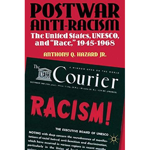 Postwar Anti-Racism: The United States, UNESCO, and  Race,  1945-1968 [Paperback]