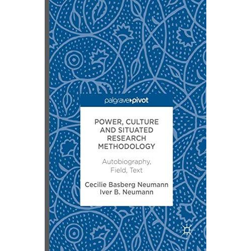 Power, Culture and Situated Research Methodology: Autobiography, Field, Text [Hardcover]