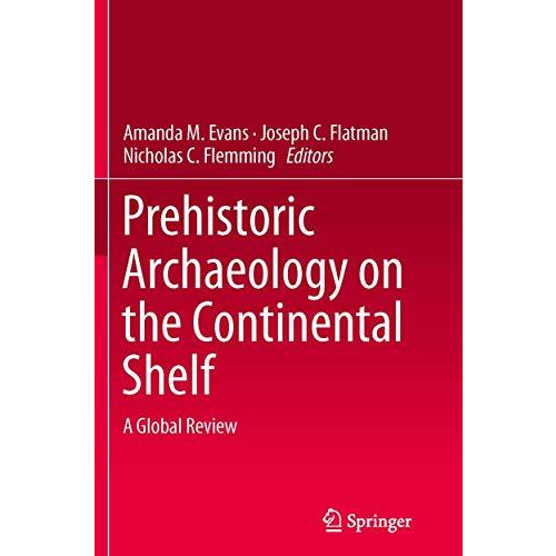 Prehistoric Archaeology on the Continental Shelf: A Global Review [Paperback]