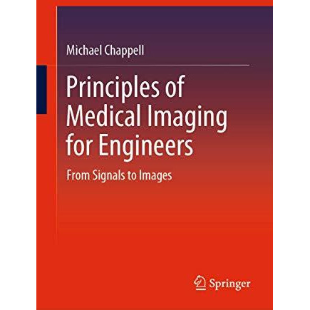 Principles of Medical Imaging for Engineers: From Signals to Images [Hardcover]