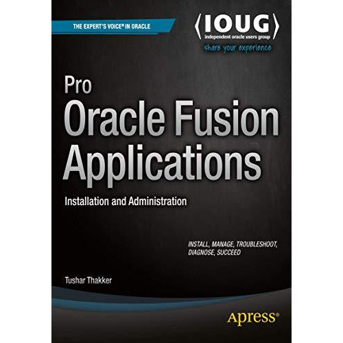 Pro Oracle Fusion Applications: Installation and Administration [Paperback]