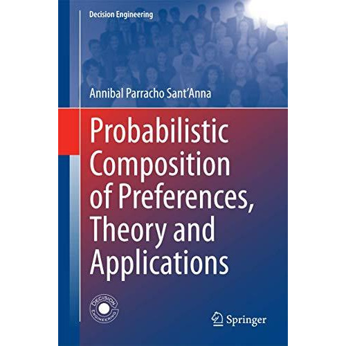 Probabilistic Composition of Preferences, Theory and Applications [Hardcover]