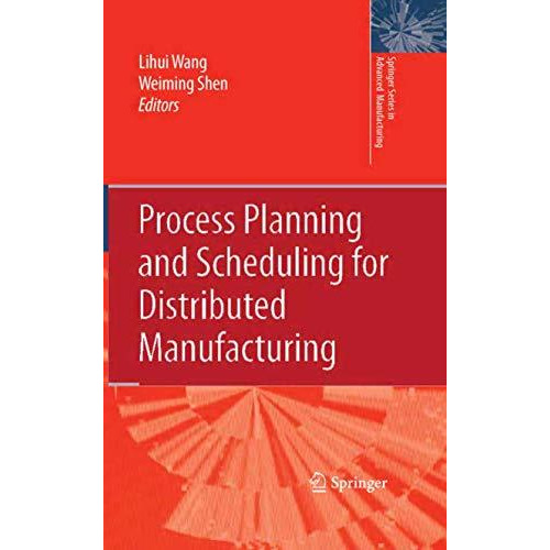 Process Planning and Scheduling for Distributed Manufacturing [Hardcover]