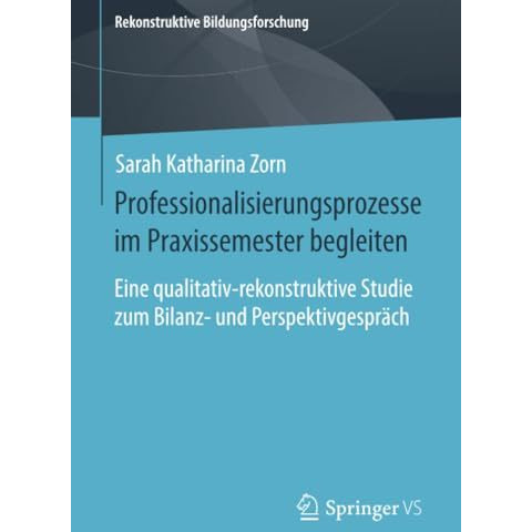 Professionalisierungsprozesse im Praxissemester begleiten: Eine qualitativ-rekon [Paperback]