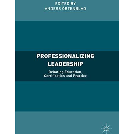 Professionalizing Leadership: Debating Education, Certification and Practice [Hardcover]