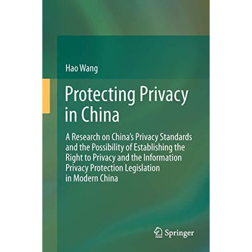 Protecting Privacy in China: A Research on Chinas Privacy Standards and the Pos [Paperback]