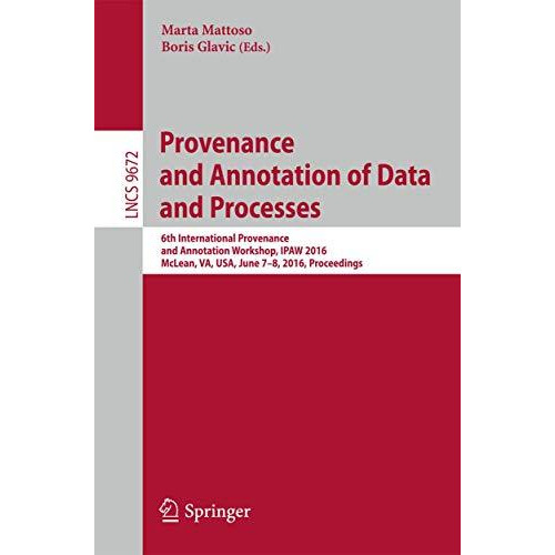 Provenance and Annotation of Data and Processes: 6th International Provenance an [Paperback]