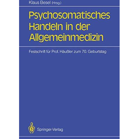 Psychosomatisches Handeln in der Allgemeinmedizin: Festschrift f?r Professor Sie [Paperback]