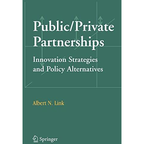 Public/Private Partnerships: Innovation Strategies and Policy Alternatives [Hardcover]