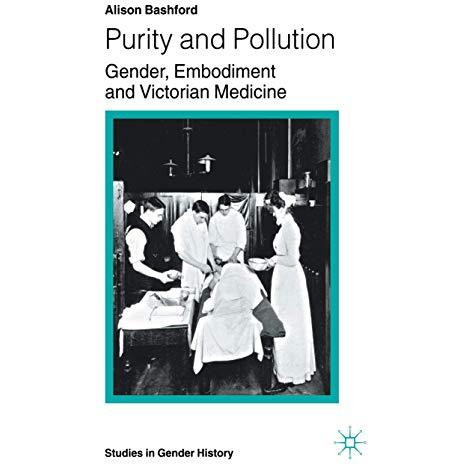 Purity and Pollution: Gender, Embodiment and Victorian Medicine [Hardcover]