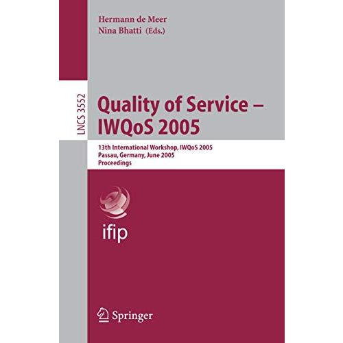 Quality of Service  IWQoS 2005: 13th International Workshop, IWQoS 2005, Passau [Paperback]