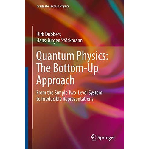 Quantum Physics: The Bottom-Up Approach: From the Simple Two-Level System to Irr [Paperback]