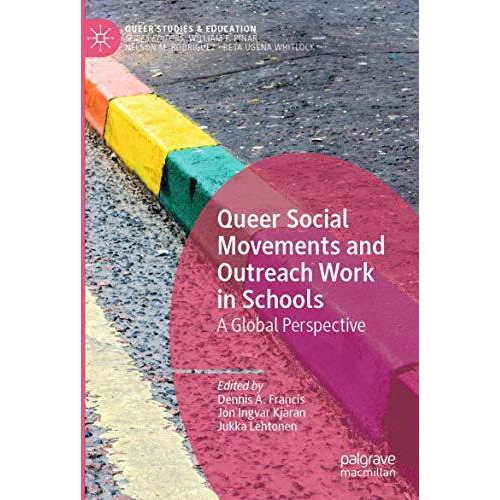 Queer Social Movements and Outreach Work in Schools: A Global Perspective [Paperback]