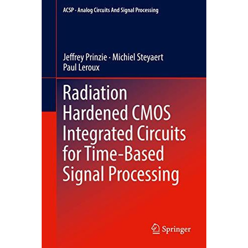 Radiation Hardened CMOS Integrated Circuits for Time-Based Signal Processing [Hardcover]