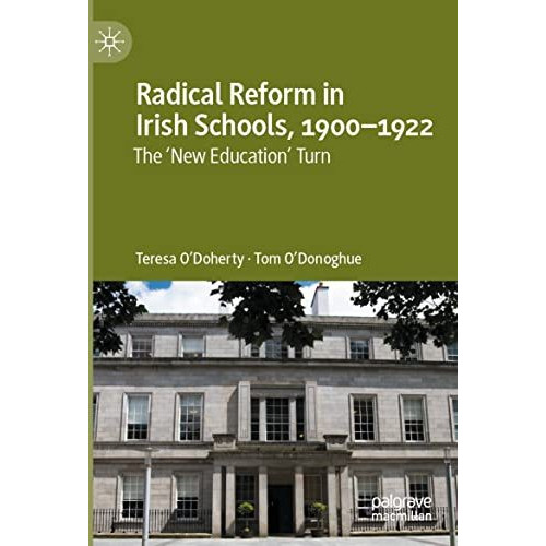 Radical Reform in Irish Schools, 1900-1922: The 'New Education' Turn [Paperback]