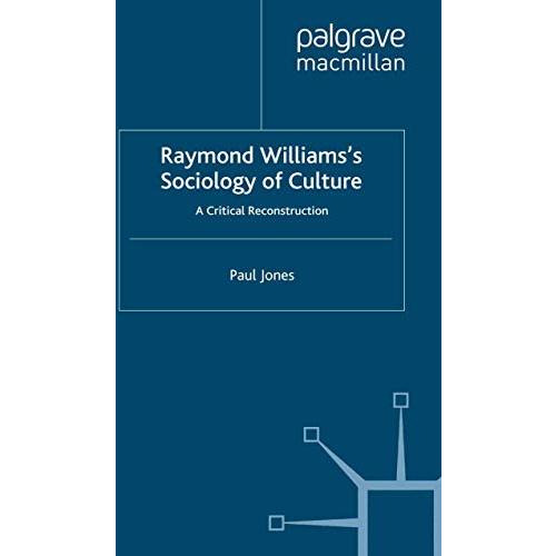 Raymond Williamss Sociology of Culture: A Critical Reconstruction [Paperback]