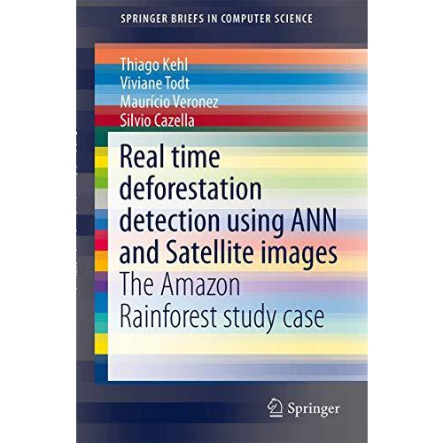 Real time deforestation detection using ANN and Satellite images: The Amazon Rai [Paperback]