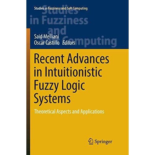 Recent Advances in Intuitionistic Fuzzy Logic Systems: Theoretical Aspects and A [Paperback]