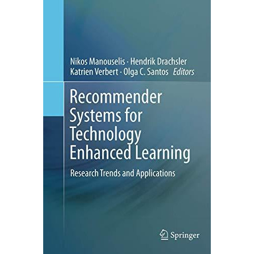 Recommender Systems for Technology Enhanced Learning: Research Trends and Applic [Paperback]