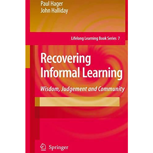 Recovering Informal Learning: Wisdom, Judgement and Community [Paperback]