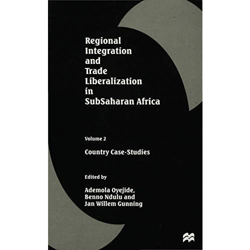 Regional Integration and Trade Liberalization in SubSaharan Africa: Volume 2: Co [Hardcover]