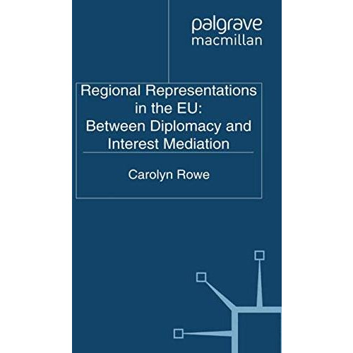 Regional Representations in the EU: Between Diplomacy and Interest Mediation [Paperback]