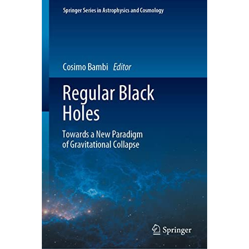 Regular Black Holes: Towards a New Paradigm of Gravitational Collapse [Hardcover]