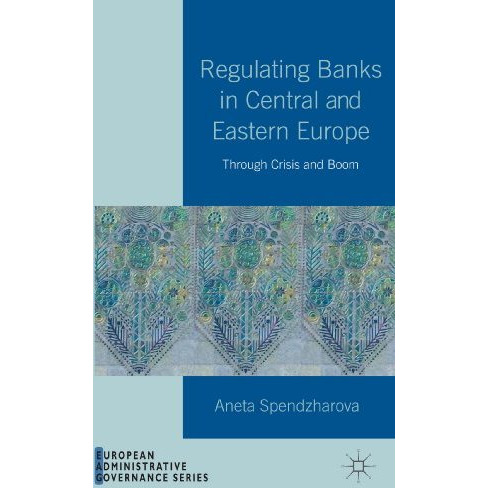 Regulating Banks in Central and Eastern Europe: Through Crisis and Boom [Hardcover]