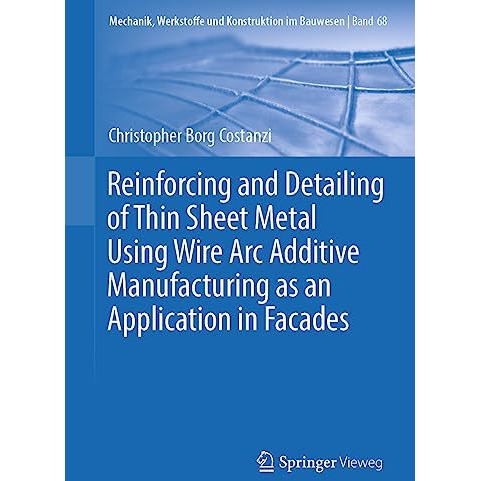 Reinforcing and Detailing of Thin Sheet Metal Using Wire Arc Additive Manufactur [Paperback]