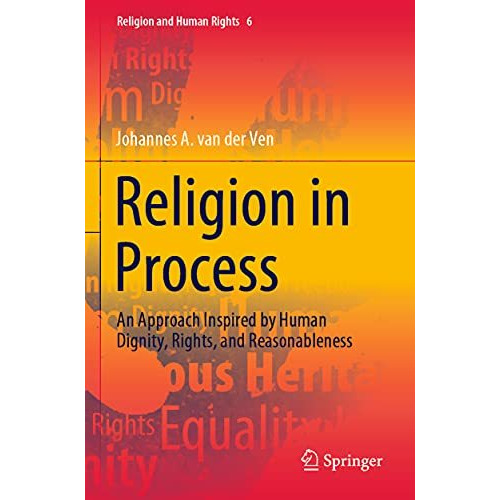 Religion in Process: An Approach Inspired by Human Dignity, Rights, and Reasonab [Paperback]