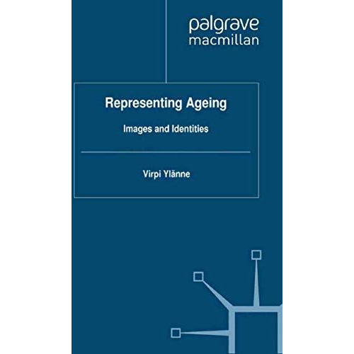 Representing Ageing: Images and Identities [Paperback]