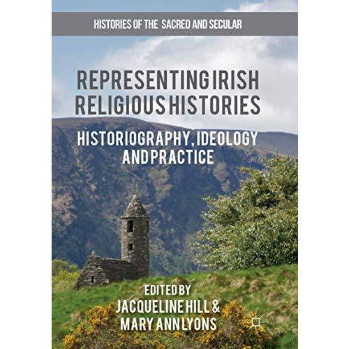 Representing Irish Religious Histories: Historiography, Ideology and Practice [Paperback]