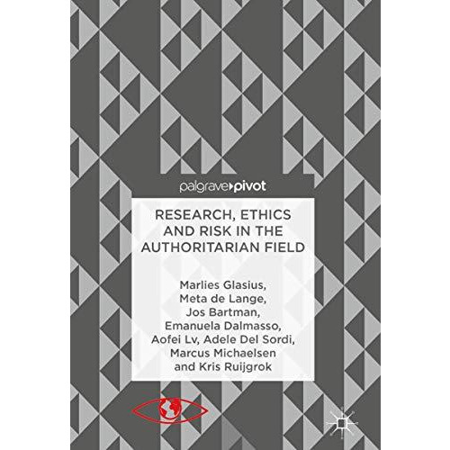 Research, Ethics and Risk in the Authoritarian Field [Hardcover]